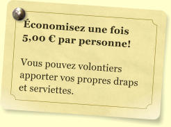 conomisez une fois  5,00  par personne!  Vous pouvez volontiers apporter vos propres draps et serviettes.